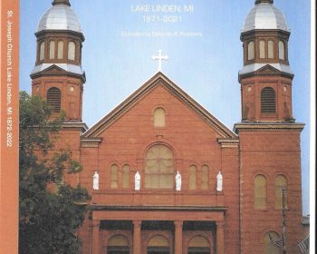 150th Jubilee St. Joseph Church: Lake Linden MI 1871-2021