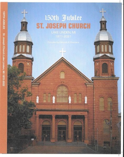 150th Jubilee St. Joseph Church: Lake Linden MI 1871-2021