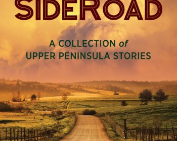 UPPAA View from the sideroad a collection of upper peninsula stories.