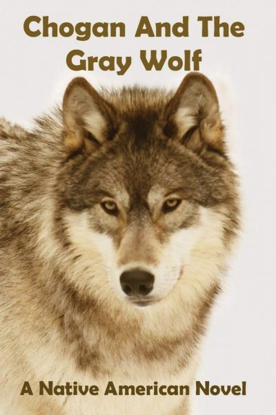 UPPAA Chogan and the gray wolf native american novel.