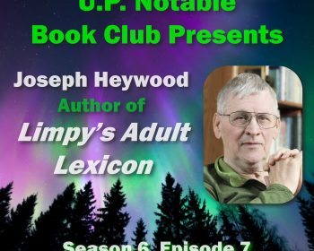 UPPAA Promotional graphic for "U.P. Notable Book Club Presents" featuring Joseph Heywood, author of "Limpy’s Adult Lexicon." Includes Season 6, Episode 7 and a photo of Heywood on a colorful aurora background with tree silhouettes.