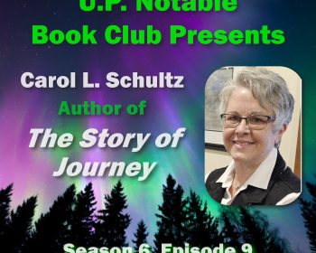 UPPAA A promotional graphic for "U.P. Notable Book Club Presents" featuring Carol L. Schultz, author of "The Story of Journey," with her photo on the right and aurora lights over a pine tree silhouette in the background.