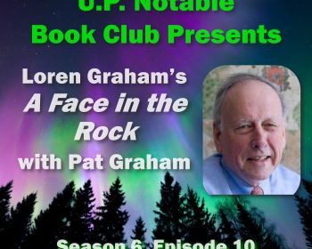 UPPAA Promotional graphic for the U.P. Notable Book Club featuring "Loren Graham’s A Face in the Rock with Pat Graham, Season 6, Episode 10." Includes a headshot of a man and a background of the northern lights above trees.