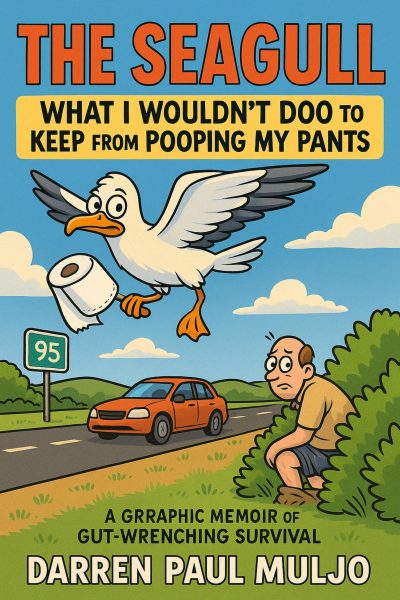 UPPAA A cartoon book cover shows a worried man squatting by bushes near a highway with a car, while a flying seagull carries toilet paper. Title: "THE SEAGULL: WHAT I WOULDN'T DOO TO KEEP FROM POOPING MY PANTS" by Darren Paul Muljo.
