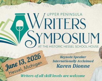 UPPAA A promotional image for the Upper Peninsula Writers Symposium on June 13, 2026, in Hessel, Michigan, featuring keynote speaker Karen Dionne and text stating writers of all skill levels are welcome.
