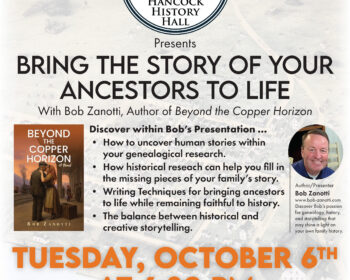 UPPAA A flyer for an event at Hancock History Hall featuring Bob Zanotti discussing genealogy and his book “Beyond the Copper Horizon.” The event is on Tuesday, October 6th at 6:30 PM.